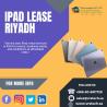 Is iPad Leasing Right for You? What to Consider in Riyadh