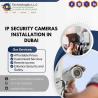 Want 24/7 IP Security Cameras Installation in Dubai Services?